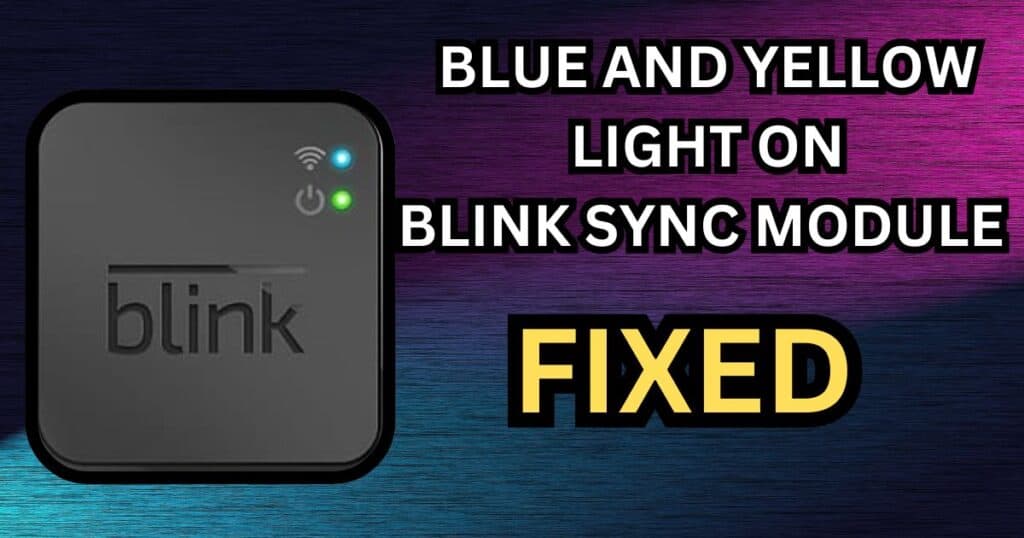 how to fix blue and yellow light on blink sync module