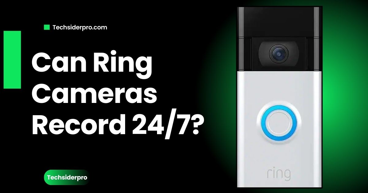 Read more about the article Can Ring Cameras Record 24/7?