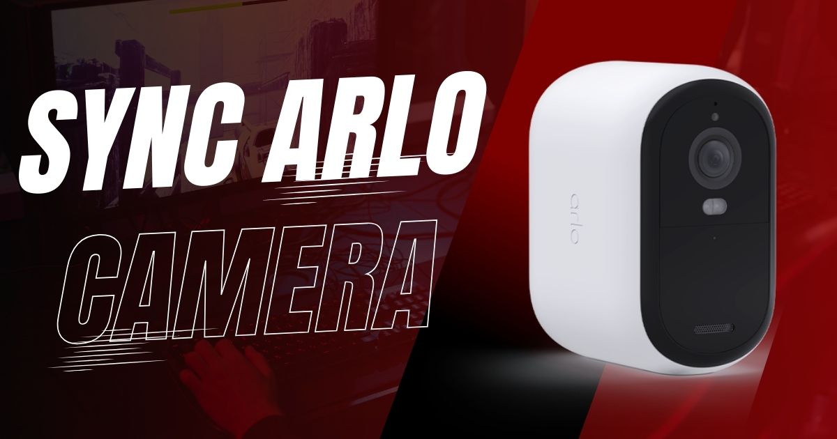 Read more about the article How to Sync Arlo Cameras “Detail Guide 2024”