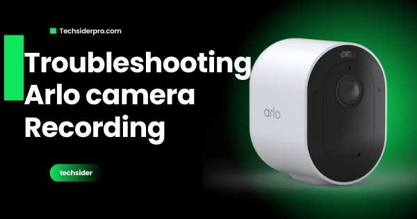 troubleshooting arlo camera not recording 