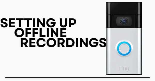 setting up offline recording on ring cameras