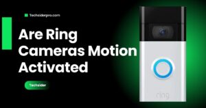 Read more about the article Are Ring Cameras Motion Activated?