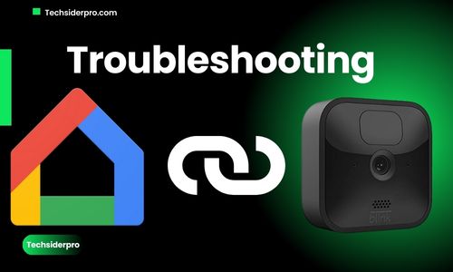 Troubleshooting and Limitations of blink camera with google home