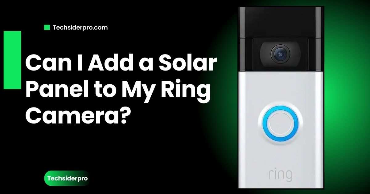 Can I Add a Solar Panel to My Ring Camera?