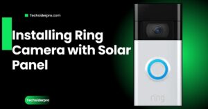 Read more about the article How to Install Ring Camera with Solar Panel: Step-by-Step Guide