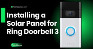 Read more about the article How to Install Solar Panel for Ring Doorbell 3: A Step-by-Step Guide