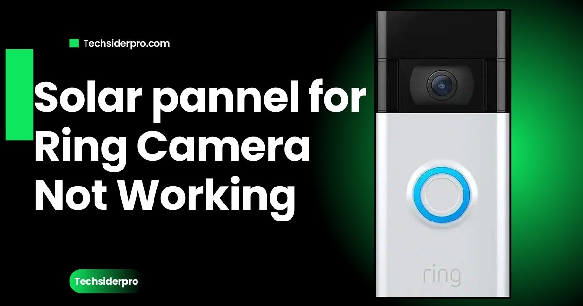 You are currently viewing Solar Panel for Ring Camera Not Working? Here’s How to Fix It