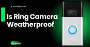 Read more about the article Is Ring Camera Weatherproof? A Complete Guide to Durability