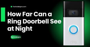 How Far Can a Ring Doorbell See at Night? (Detailed Guide)