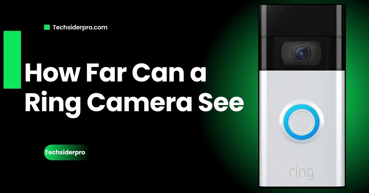 Read more about the article How Far Can a Ring Camera See? Full Range & Detection Guide